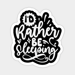 Id Rather Be Sleeping Magnet