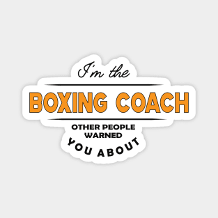 Boxing Coach - I'm the boxing coach other people warned you about Magnet