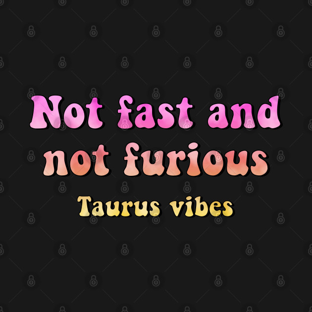 Disover Not fast and not furious Taurus funny quotes zodiac astrology signs horoscope 70s aesthetic - Funny Quotes Gift - T-Shirt