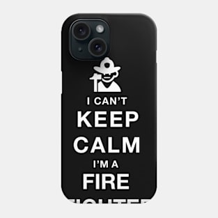 I Can't Keep Calm I Am A FireFighter Phone Case