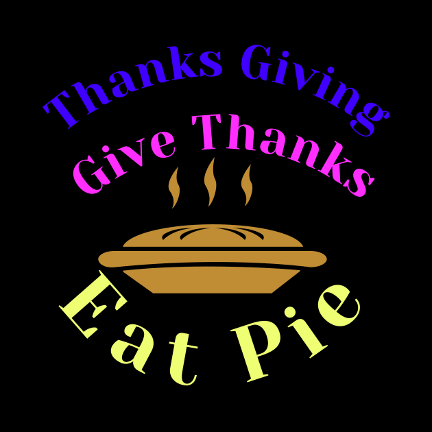 thanks giving gather together give thanks eat pie by abdoabdo