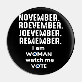 November Roevember Joevember Remember I Am Woman Watch Me Vote Pin
