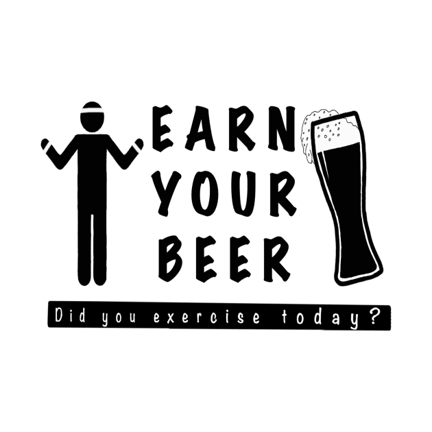 Earn Your Beer, Work Out! by AMPlifiedDesigns