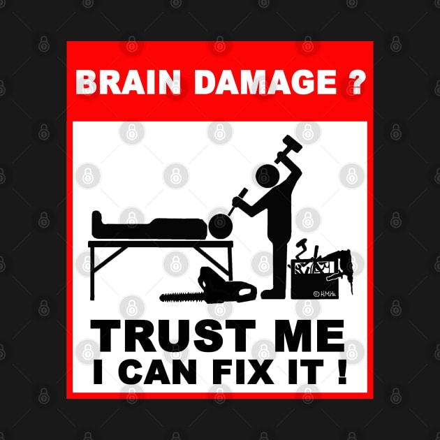 Brain Damage,Trust me, I can fix it! by NewSignCreation