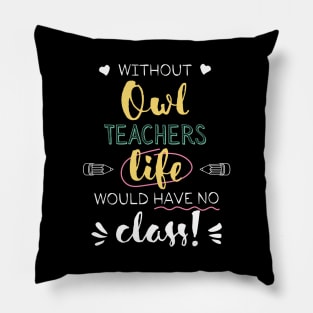 Without Owl Teachers Gift Idea - Funny Quote - No Class Pillow