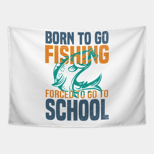 Born Fishing Forced To Go To School Tapestry by EvetStyles