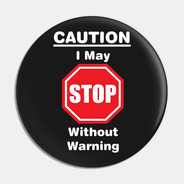 Caution, I may stop without warning Pin by Russell102