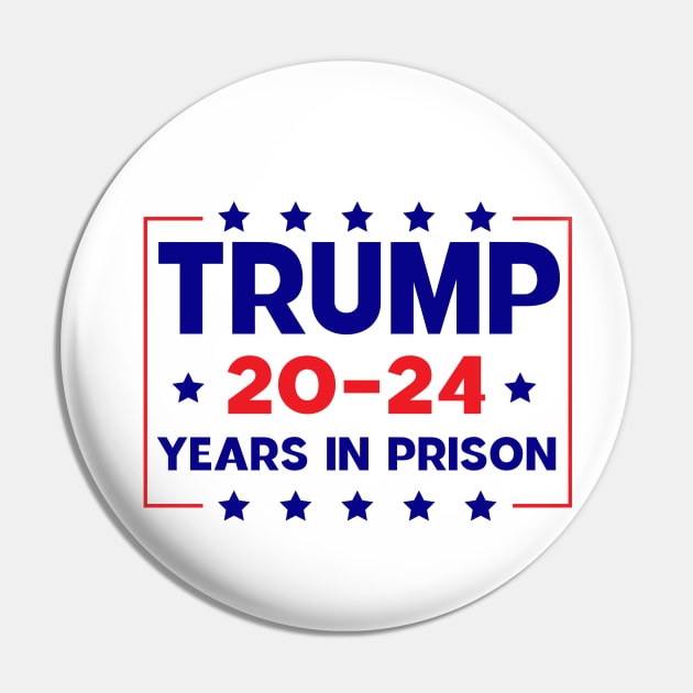 trump 20-24 Years in Prison Pin by Sunoria