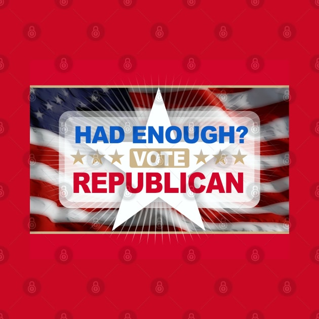 Had Enough Vote Republican by Dale Preston Design