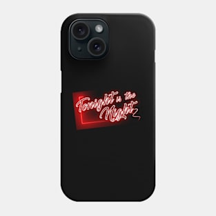 Tonight is the night Phone Case