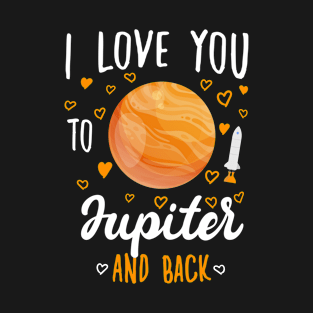 I Love You To Jupiter And Back - Funny quotes T-Shirt