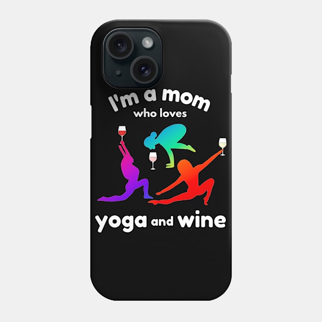 I'm a Mom Who Loves Yoga and Wine Phone Case by Orchyd