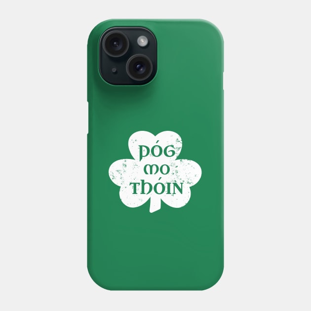 Pog Mo Thoin Irish Saying Funny Gaelic St Patrick's Day Shamrock Phone Case by graphicbombdesigns