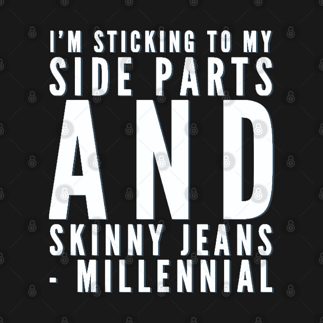 I'm sticking to my side parts and skinny jeans - Millennial by BoogieCreates