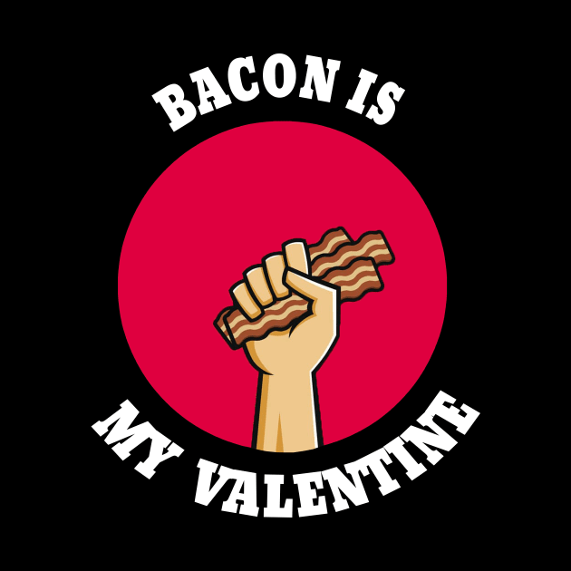 This bacon is my valentine by DesStiven