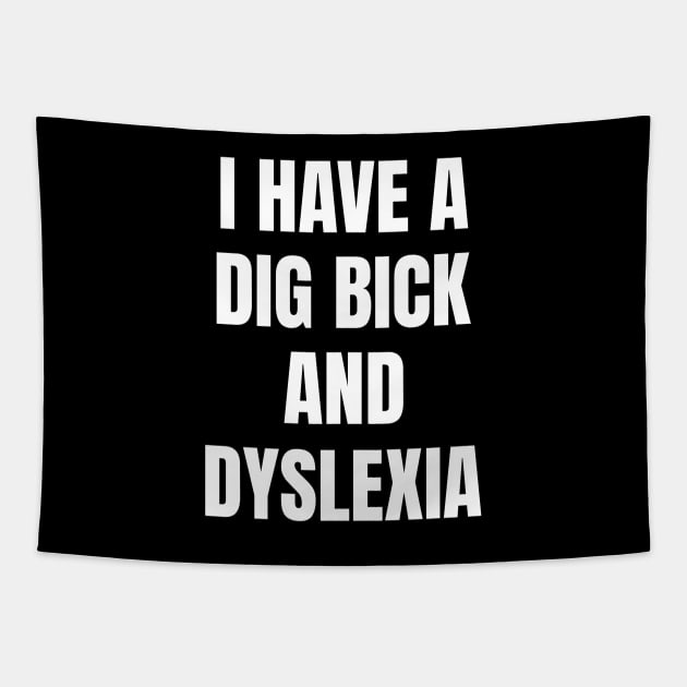 I Have A Dig Bick And Dyslexia Tapestry by OldCamp