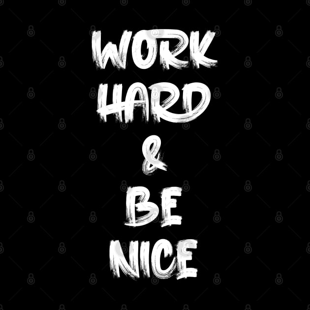 work hard & be nice by Oyeplot