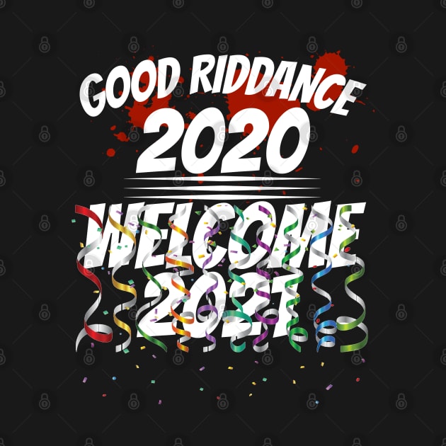 Good Riddance 2020 Welcome 2021 New Years Day by CharJens