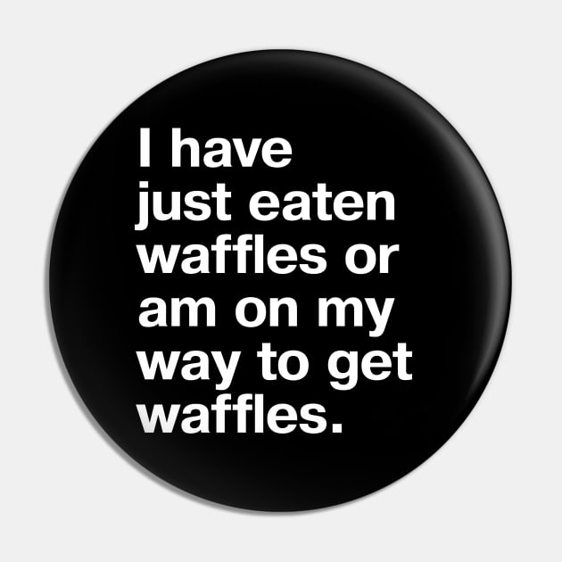 I have just eaten waffles or am on my way to get waffles. Pin by TheBestWords