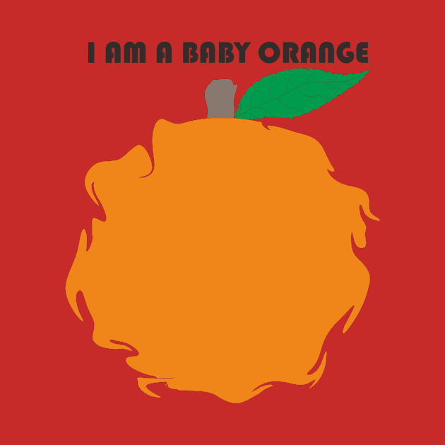 I AM A BABY ORANGE by MACrown