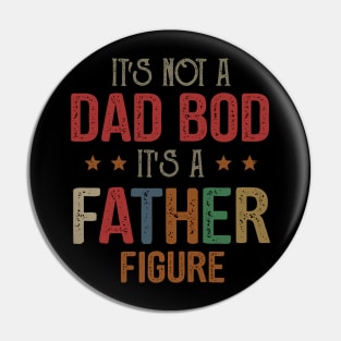 It's Not A Dad Bod It's A Father Figure Pin