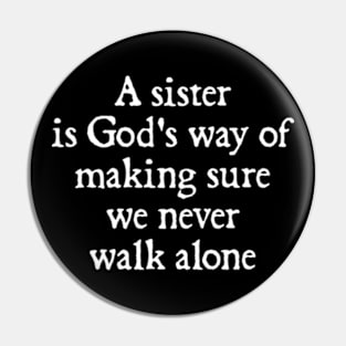 Sister Gifts, Mother's Day Gifts, A Sister is God's Way of Making Sure We Never Walk Alone Pin