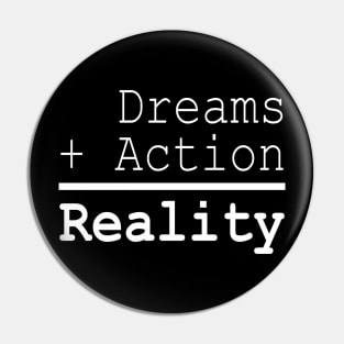 Dreams + Action = Reality Pin