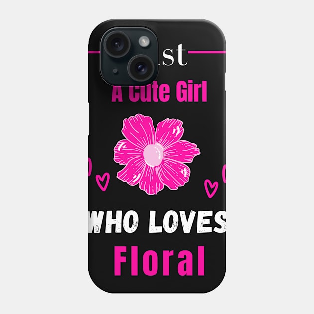 Just A Cute Girl Who Loves Floral | gift for flower lovers Phone Case by Designerabhijit