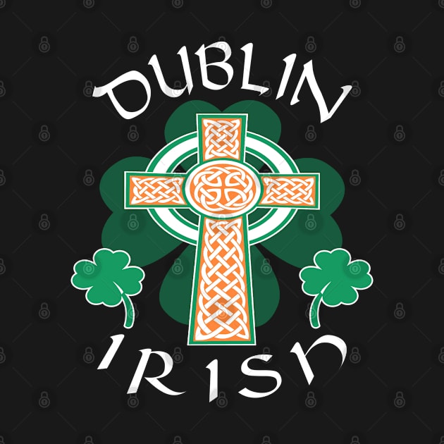 Saint Patrick's Day Dublin Irish Shamrock Celtic Cross Pride by Smily_Tees