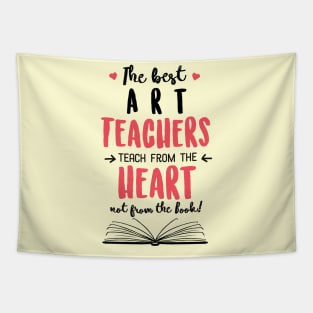 The best Art Teachers teach from the Heart Quote Tapestry