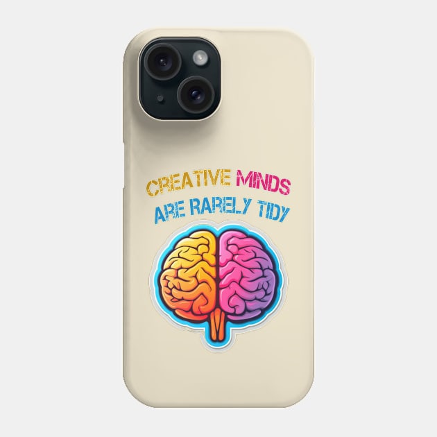 Creative Minds Are Rarely Tidy Phone Case by ArtfulDesign