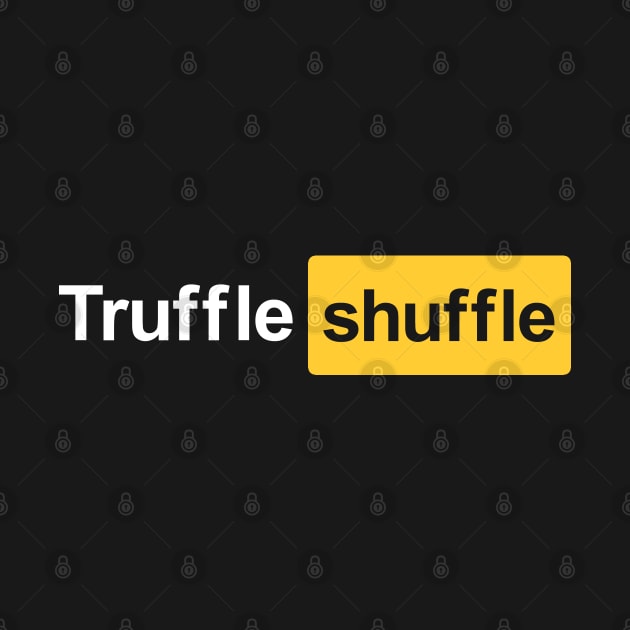 Truffle shuffle by TrulyMadlyGeekly