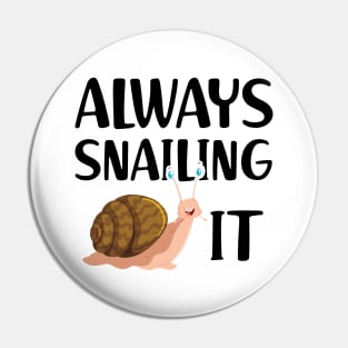 Snail - Always snailing it Pin