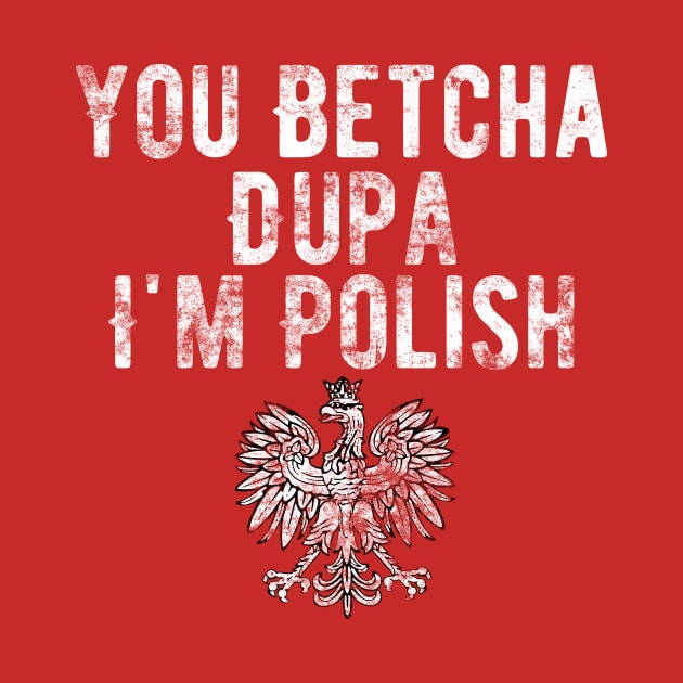 You Betcha Dupa I'm Polish by StarsDesigns