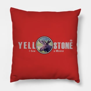 I Saw a Moose, Yellowstone National Park Pillow