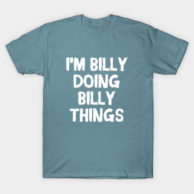 Discover I'm Billy doing Billy things - Billy - T-Shirt