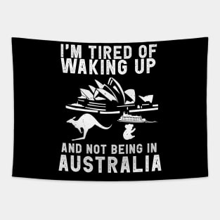 Australia travel saying for Tired of not being in Australia Tapestry