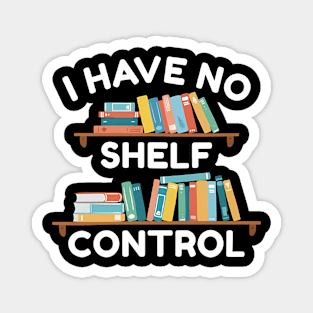 I Have No Shelf Control Magnet