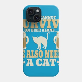 "A Man Cannot Survive On Beer Alone, He Also Needs A Cat" Phone Case