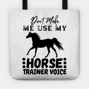 Don't Make Me Use My Horse Trainer Voice Tote