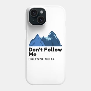 don't follow me i do stupid things Phone Case