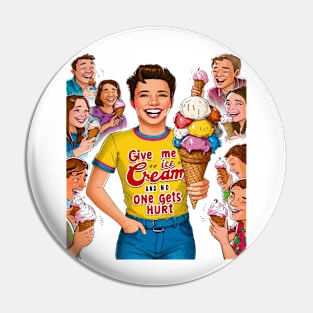 Give me ice cream and no one gets hurt Pin