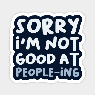 Sorry I'm Not Good At People-ing, Funny Saying Magnet