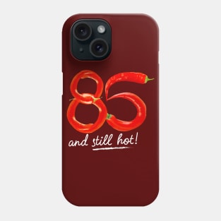 85th Birthday Gifts - 85 Years and still Hot Phone Case