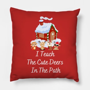 I Teach The Cute Deers In The Path, Teacher christmas gifts Pillow