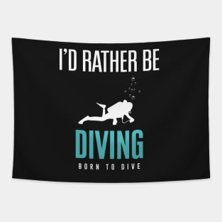 I'd Rather Be Scuba Diving  - Born to Dive Tapestry