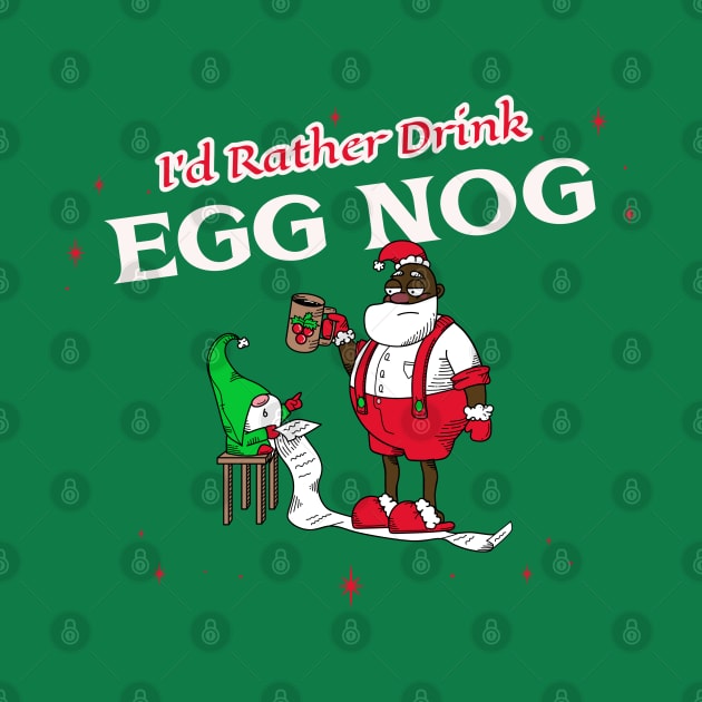 “I’d Rather Drink Egg Nog” Tired Black Santa Going Over Naughty List With Elf Assistant by Tickle Shark Designs