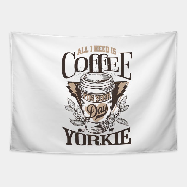 All I Need Is Coffee And My Yorkie Tapestry by Zachariya420