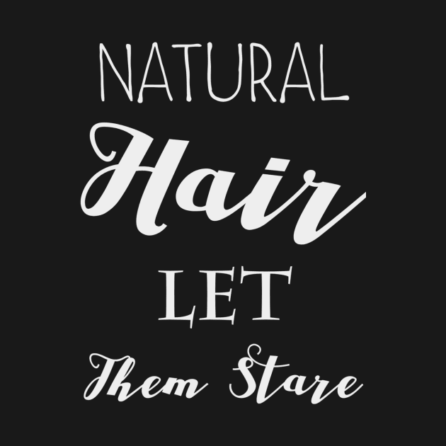 NATURAL HAIR LET THEM STARE by Pro Melanin Brand