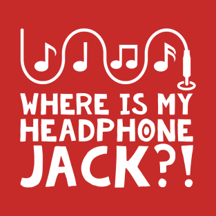 Where's my Headphone Jack?! T-Shirt